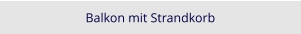 Balkon mit Strandkorb