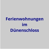 Ferienwohnungen im Dünenschloss