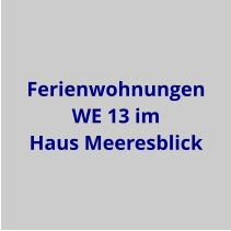 Ferienwohnungen WE 13 im Haus Meeresblick